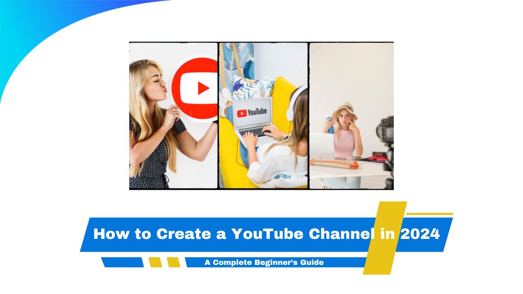 How to Create a YouTube Channel in 2024: A Complete Beginner's Guide