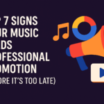 Top 7 Signs Your Music Needs Professional Promotion