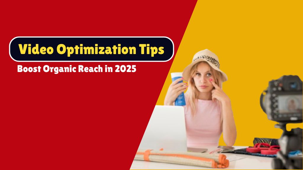 Expert Video Optimization Tips to Boost Organic Reach in 2025