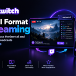 Twitch Dual Format Streaming: Simultaneous Horizontal and Vertical Broadcasts Are Here